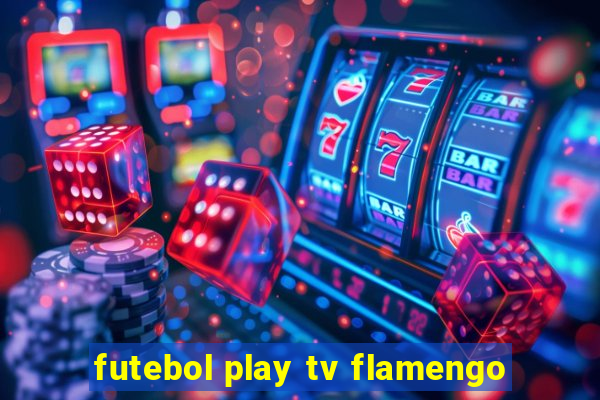 futebol play tv flamengo